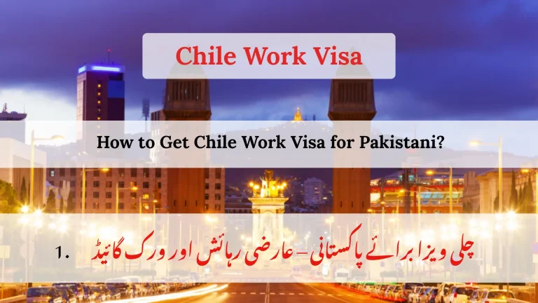 How to Obtain a Chilean Work Visa for Pakistani Citizens?