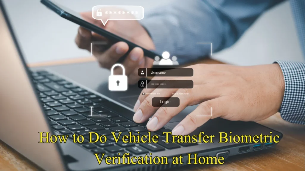 How to Do Vehicle Transfer Biometric Verification at Home