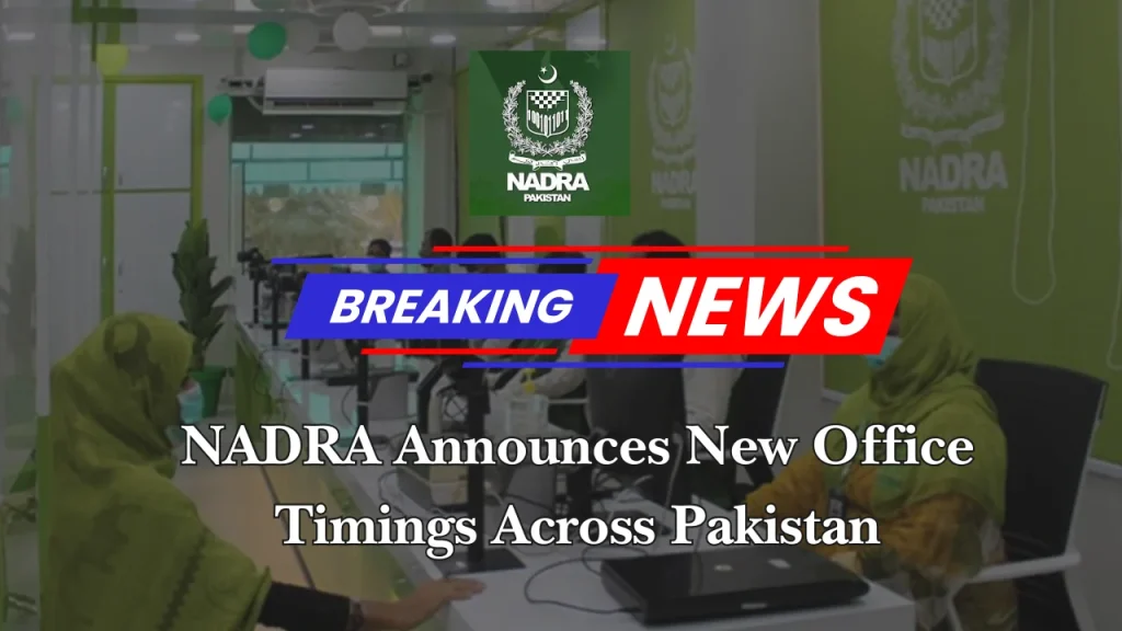 NADRA Announces New Office Timings Across Pakistan