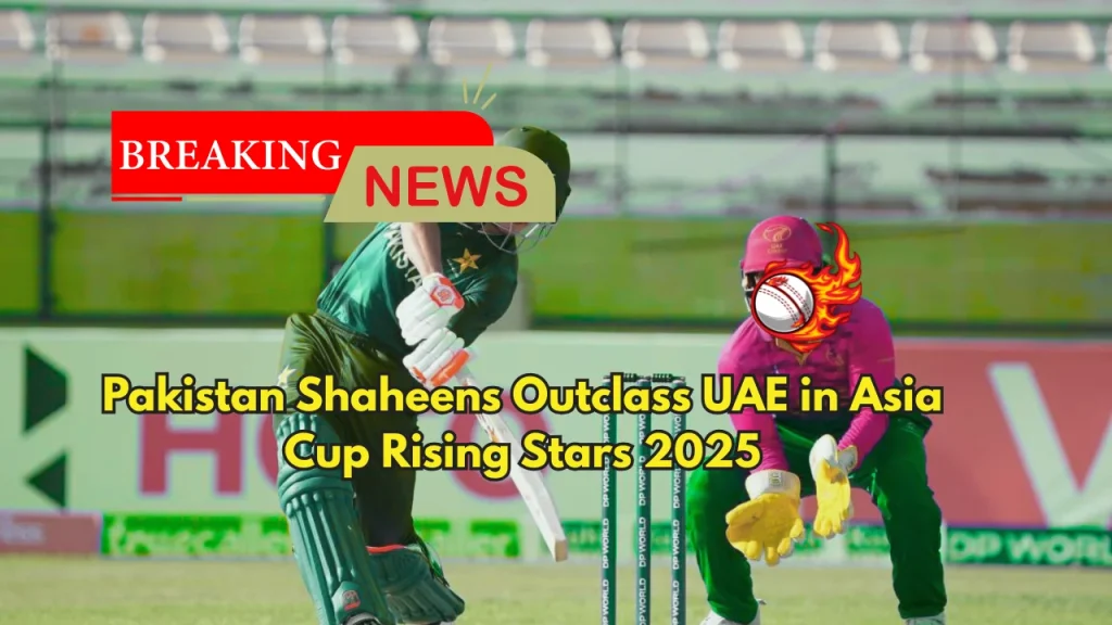 Pakistan Shaheens Outclass UAE in Asia Cup Rising Stars 2025
