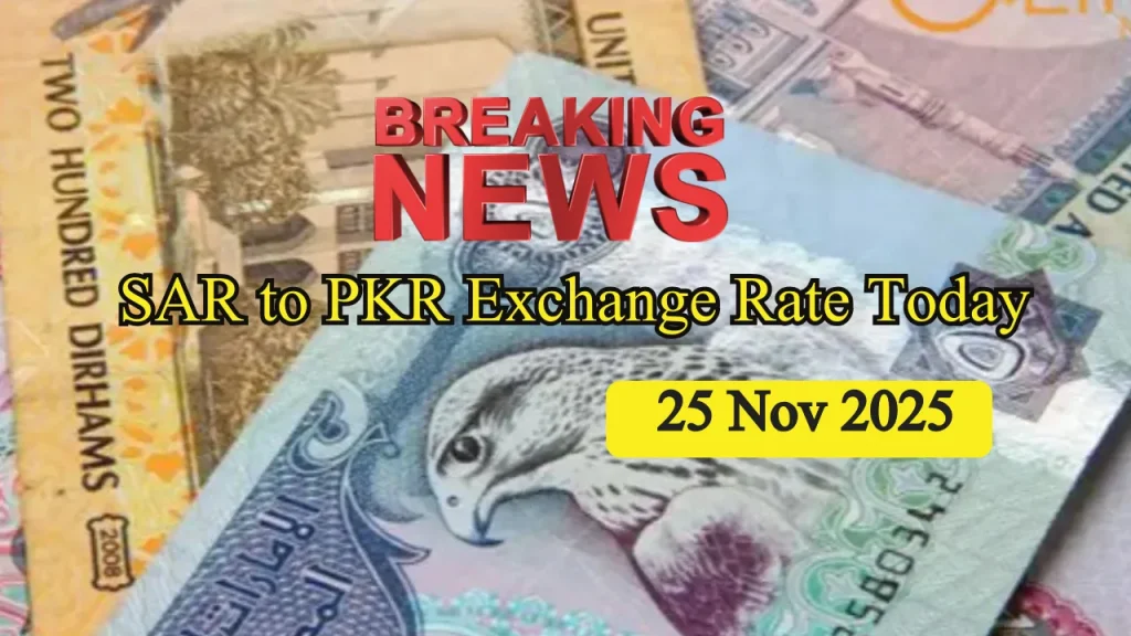SAR to PKR Exchange Rate Today: Saudi Riyal to Pakistani Rupee 25 Nov 2025
