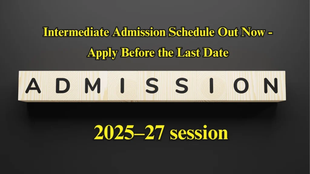 Intermediate Admission Schedule Out Now - Apply Before the Last Date