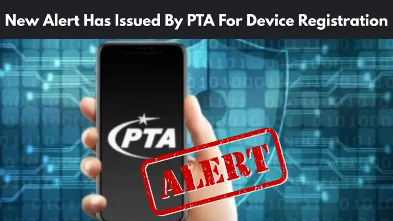 New Alert Has Issued By PTA For Device Registration
